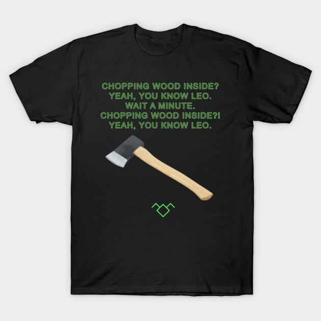 Chopping Wood T-Shirt by TheFortWildernessPodcast
